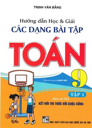 hướng dẫn học và giải các dạng bài tập toán 9 - tập 1 (bám sát sgk kết nối tri thức với cuộc sống)
