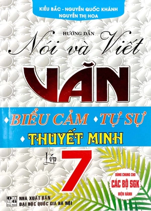 hướng dẫn nói và viết văn biểu cảm – tự sự – thuyết minh lớp 7 (tái bản 2024)
