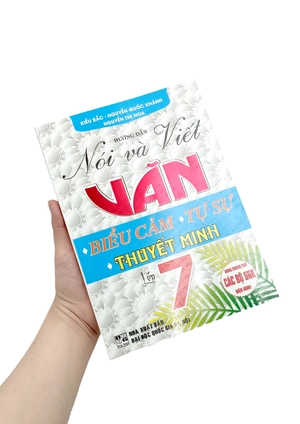 hướng dẫn nói và viết văn biểu cảm – tự sự – thuyết minh lớp 7 (tái bản 2024)