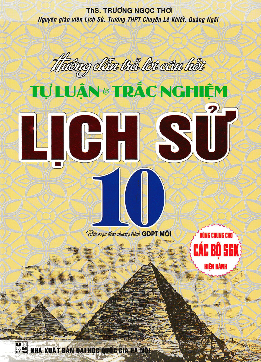 hướng dẫn trả lời câu hỏi tự luận và trắc nghiệm lịch sử 10 (biên soạn theo chương trình giáo dục phổ thông mới - định hướng phát triển năng lực)