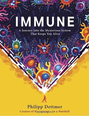 immune: a journey into the mysterious system that keeps you alive