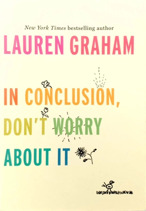 in conclusion, don't worry about it