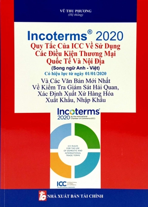 incoterms 2020 - quy tắc của icc về sử dụng các điều kiện thương mại quốc tế và nội địa (song ngữ anh việt)