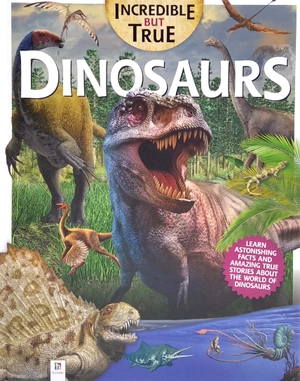 incredible but true: dinosaurs