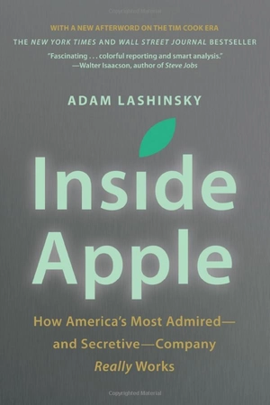 inside apple: how america's most admired - and secretive - company really works