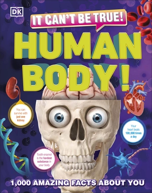 it can't be true! human body! : 1,000 amazing facts about you