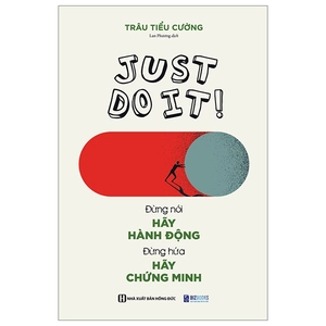 just do it - đừng nói hãy hành động, đừng hứa hãy chứng minh