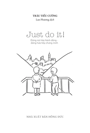 just do it - đừng nói hãy hành động, đừng hứa hãy chứng minh
