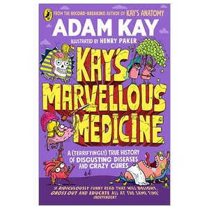 kay's marvellous medicine a (terrifyingly) true history of disgusting diseases and crazy cures
