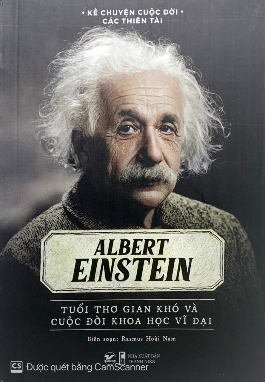 kể chuyện cuộc đời các thiên tài: albert einstein - tuổi thơ gian khó và cuộc đời khoa học vĩ đại