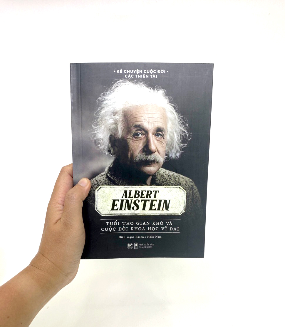 kể chuyện cuộc đời các thiên tài: albert einstein - tuổi thơ gian khó và cuộc đời khoa học vĩ đại