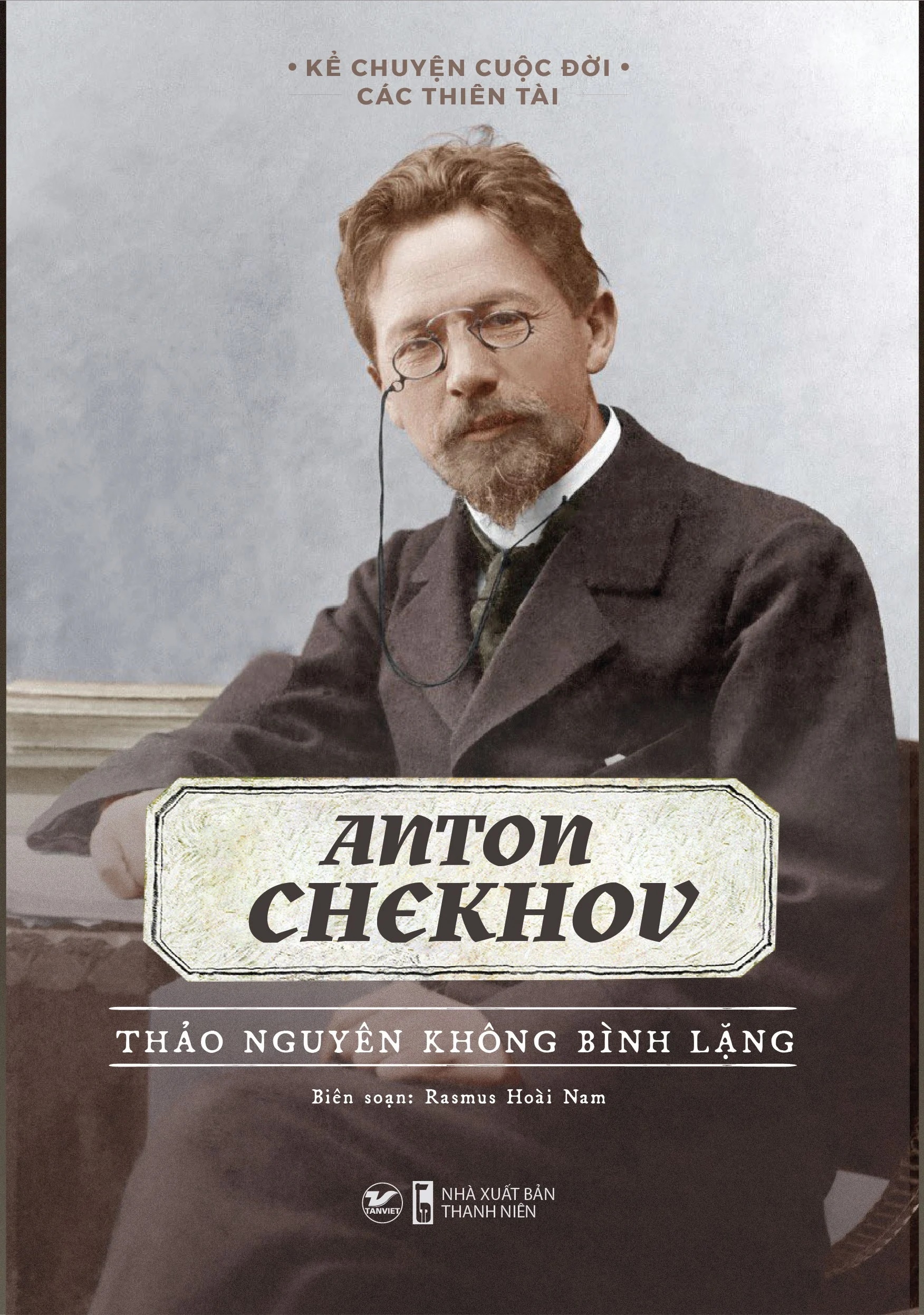 kể chuyện cuộc đời các thiên tài: anton chekhov - thảo nguyên không bình lặng