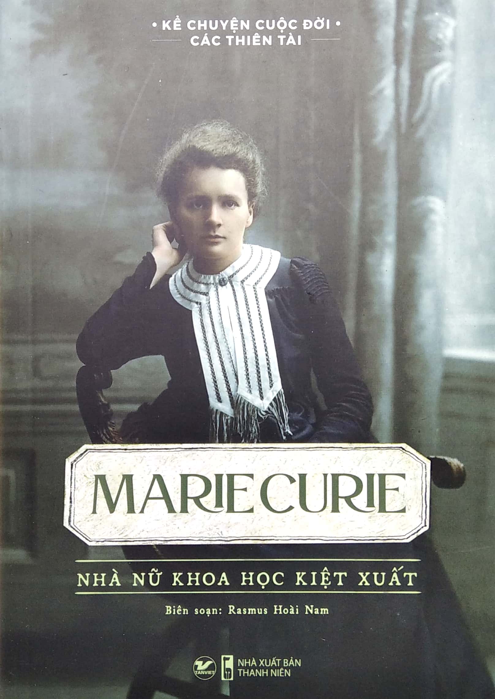 kể chuyện cuộc đời các thiên tài: marie curie - nhà nữ khoa học kiệt xuất