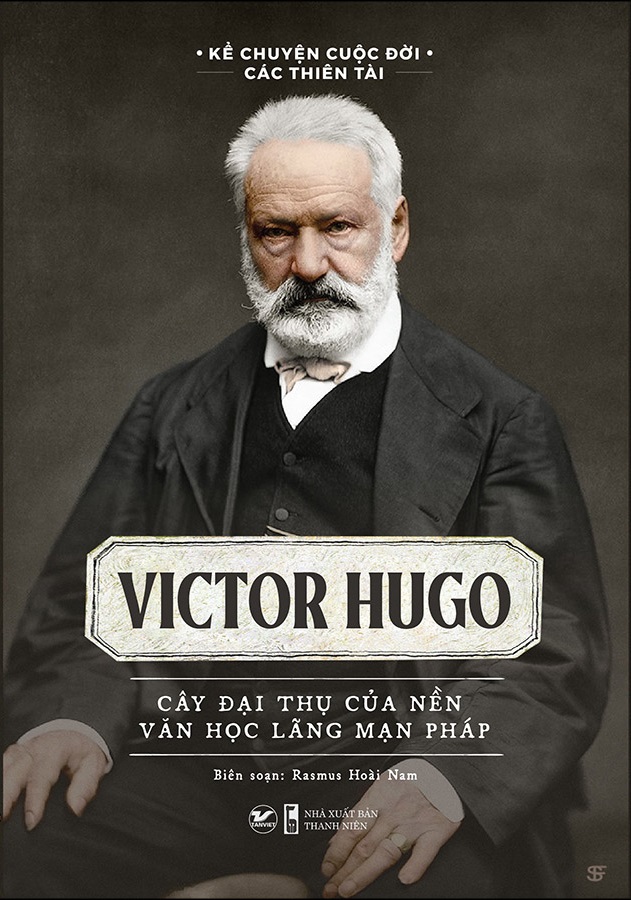 kể chuyện cuộc đời các thiên tài: victor hugo - cây đại thụ của nên văn học lãng mạn pháp
