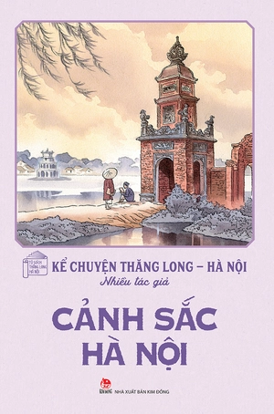 kể chuyện thăng long-hà nội - cảnh sắc hà nội (tái bản 2024)
