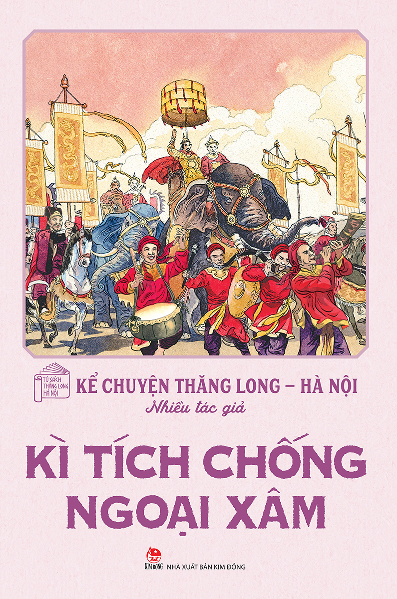 kể chuyện thăng long-hà nội - kì tích chống ngoại xâm (tái bản 2024)