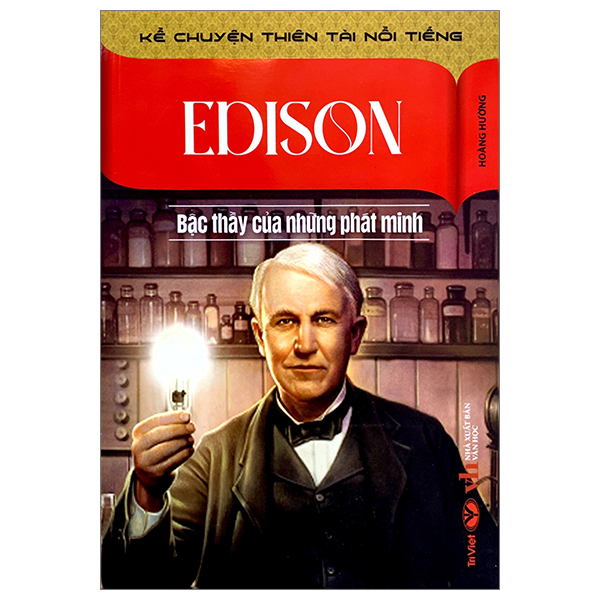 kể chuyện thiên tài nổi tiếng - edison - bậc thầy của những phát minh