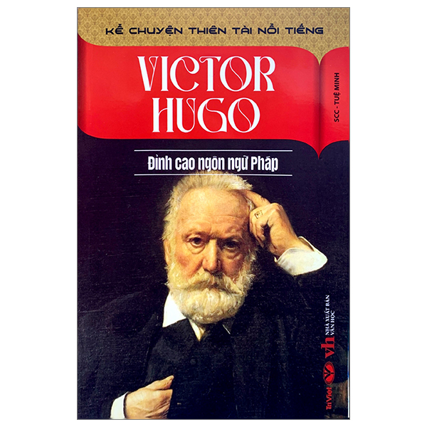 kể chuyện thiên tài nổi tiếng - victor hugo - đỉnh cao ngôn ngữ pháp