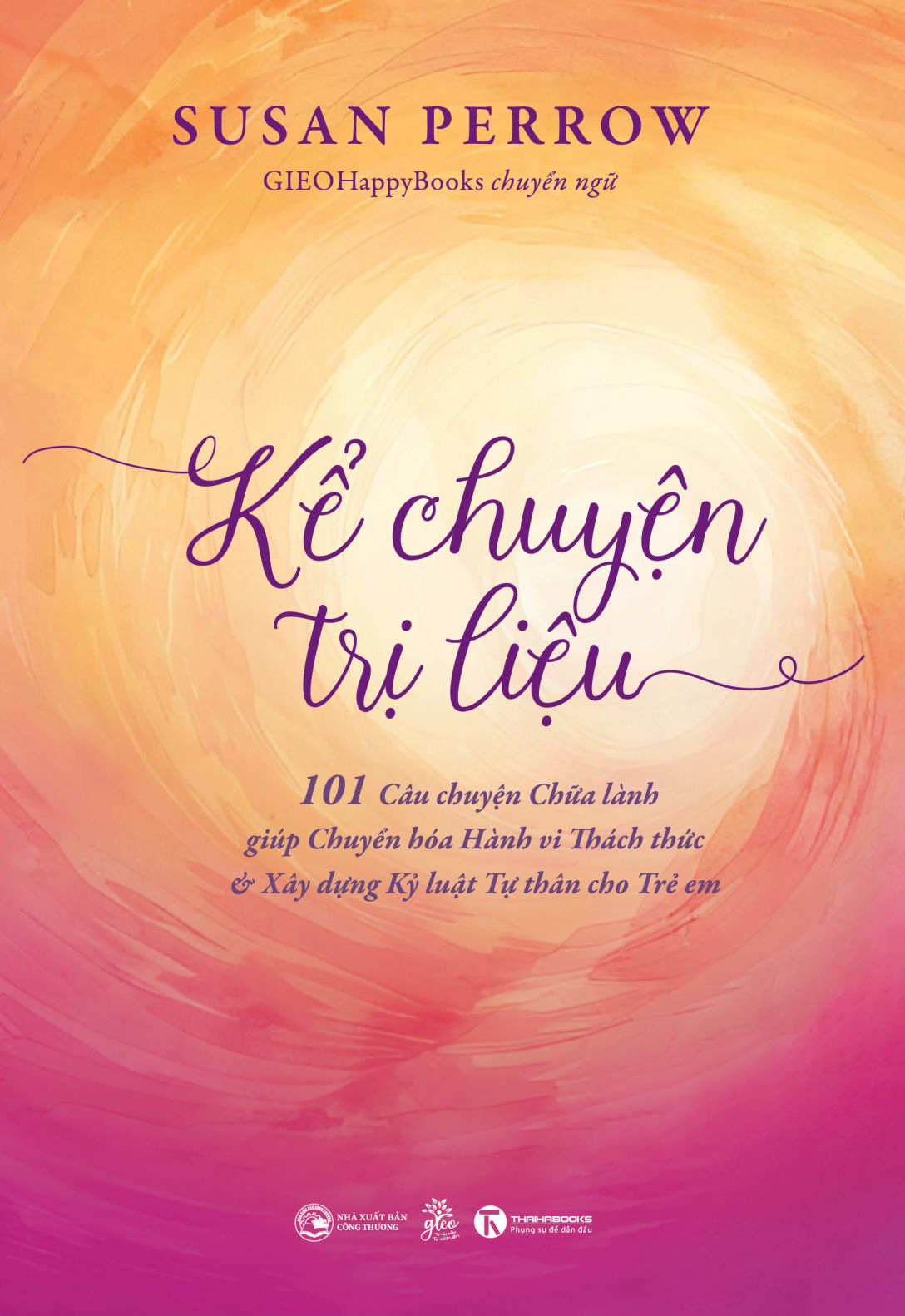 kể chuyện trị liệu - 101 câu chuyện chữa lành giúp chuyển hoá hành vi thách thức và xây dựng kỷ luật tự thân cho trẻ em