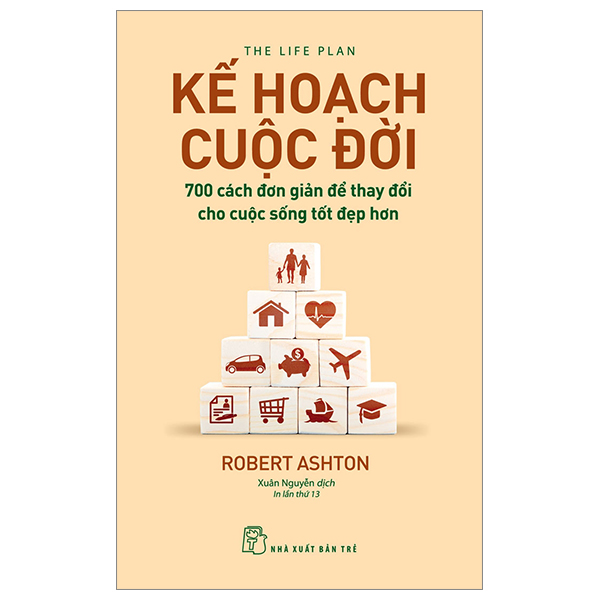 kế hoạch cuộc đời : 700 cách đơn giản để thay đổi cho cuộc sống tốt đẹp hơn (tái bản)