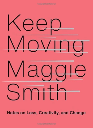 keep moving: notes on loss, creativity, and change