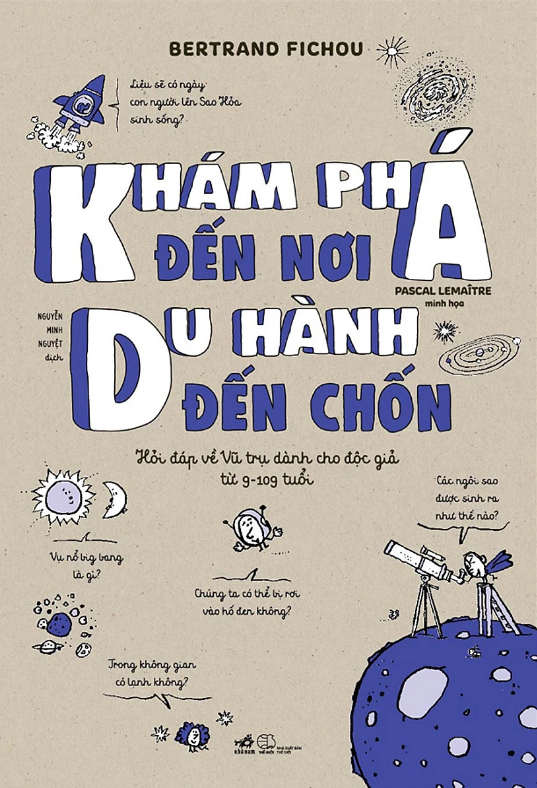 khám phá đến nơi, du hành đến chốn (hỏi đáp về vũ trụ dành cho độc giả từ 9-109 tuổi)