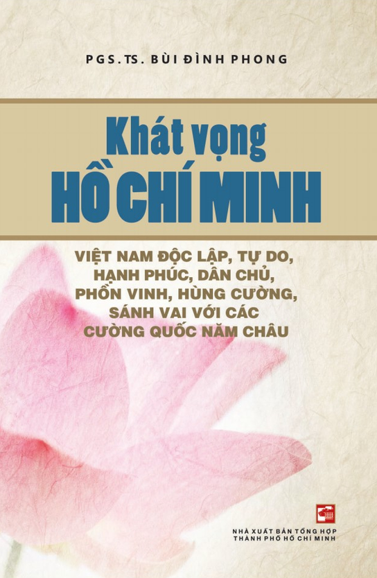 khát vọng hồ chí minh - việt nam độc lập, tự do, hạnh phúc, dân chủ, phồn vinh, hùng cường, sánh vai với các cường quốc năm châu