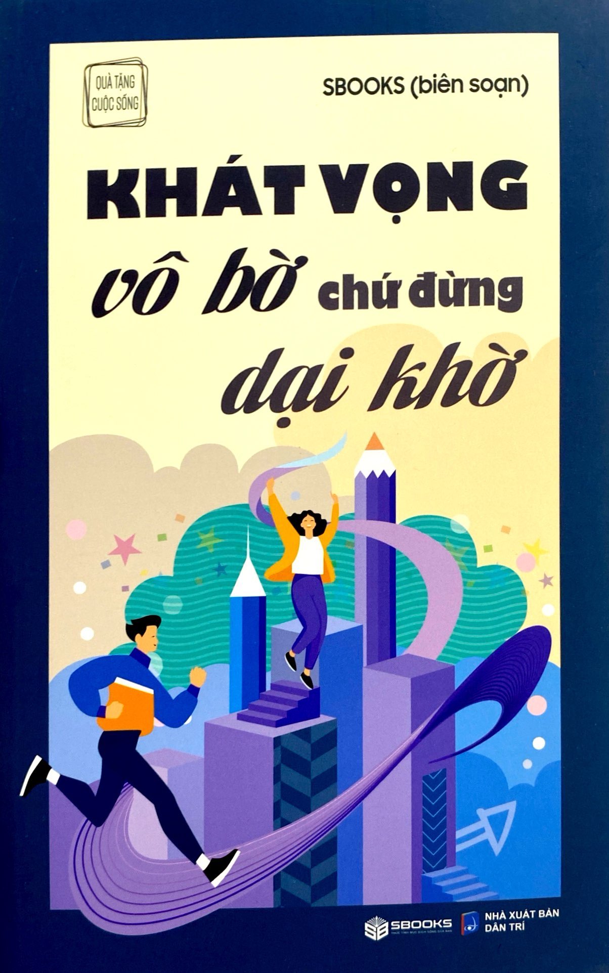 khát vọng vô bờ chứ đừng dại khờ