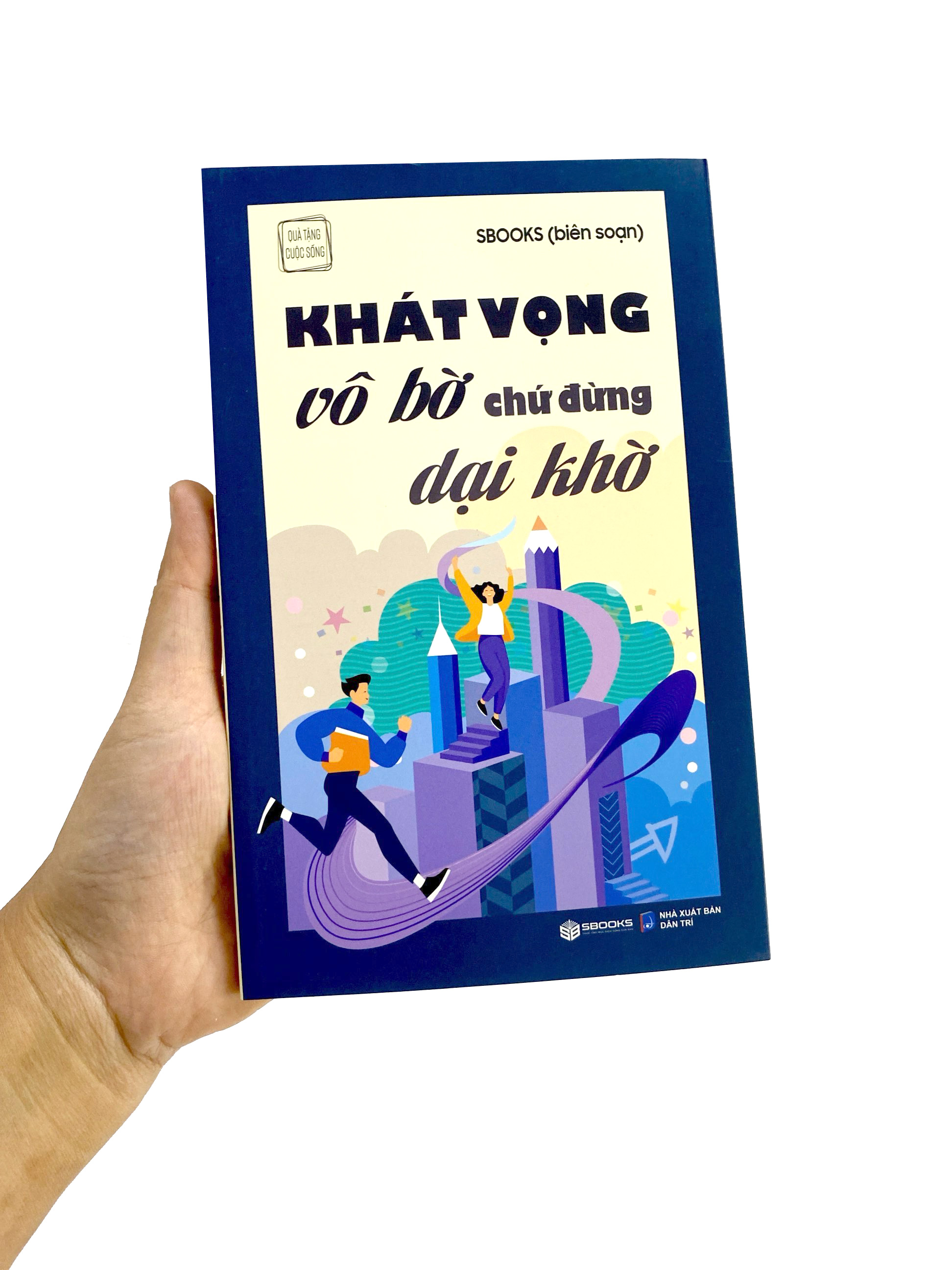 khát vọng vô bờ chứ đừng dại khờ