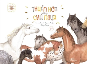 khoa học chẳng khó - thuần hóa những chú ngựa (tái bản)