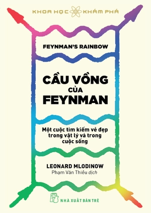 khoa học khám phá - cầu vồng của feynman: một cuộc tìm kiếm vẻ đẹp trong vật lý và trong cuộc sống