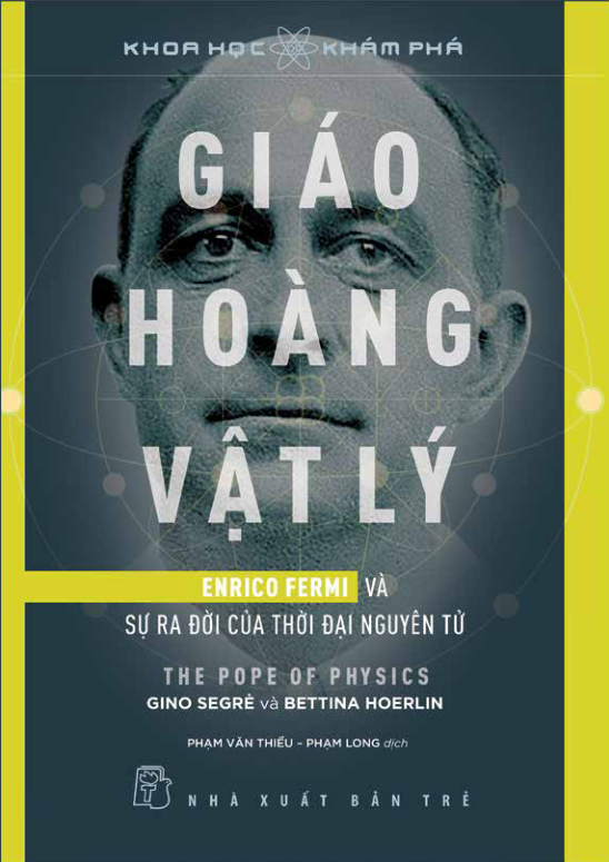khoa học khám phá: giáo hoàng vật lý - enrico fermi và sự ra đời của thời đại nguyên tử