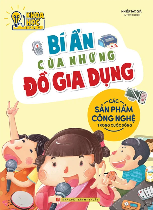 khoa học thú vị - bí ẩn của những đồ gia dụng - các sản phẩm công nghệ trong cuộc sống (tái bản 2022)