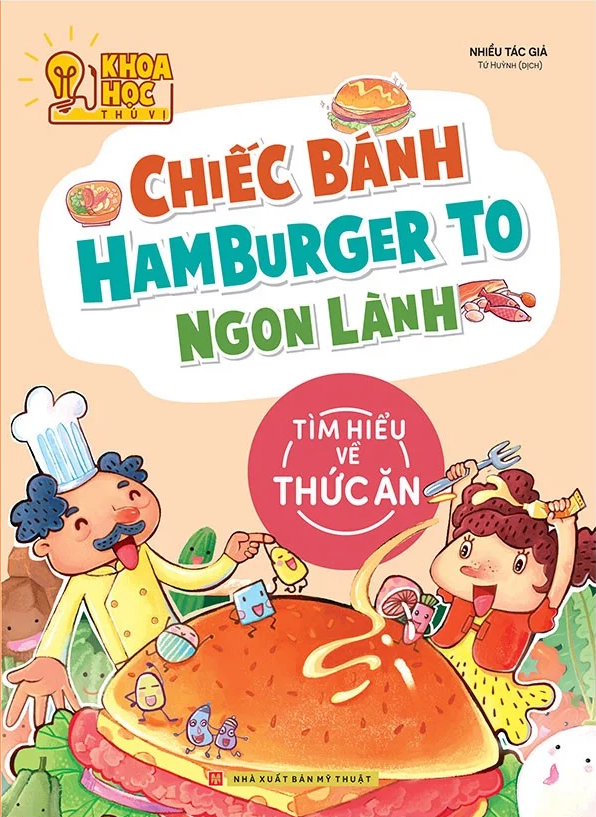 khoa học thú vị - chiếc bánh hamburger to ngon lành - tìm hiểu về thức ăn (tái bản 2022)
