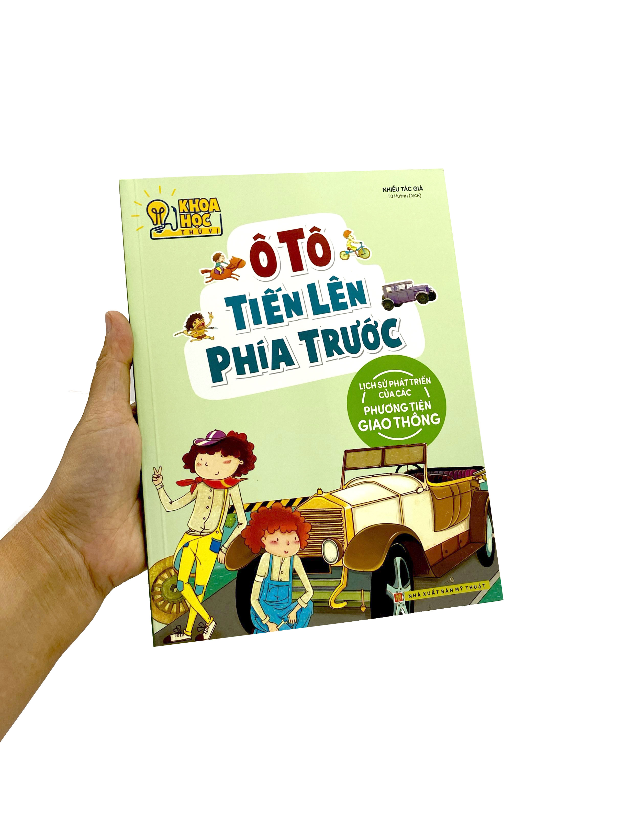 Khoa Hoc Thu Vi - O To Tien Len Phia Truoc - Lich Su Phat Trien Cua Cac Phuong Tien Giao Thong (Tai Ban 2022)