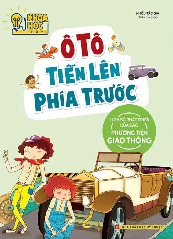 Khoa Hoc Thu Vi - O To Tien Len Phia Truoc - Lich Su Phat Trien Cua Cac Phuong Tien Giao Thong (Tai Ban 2022)