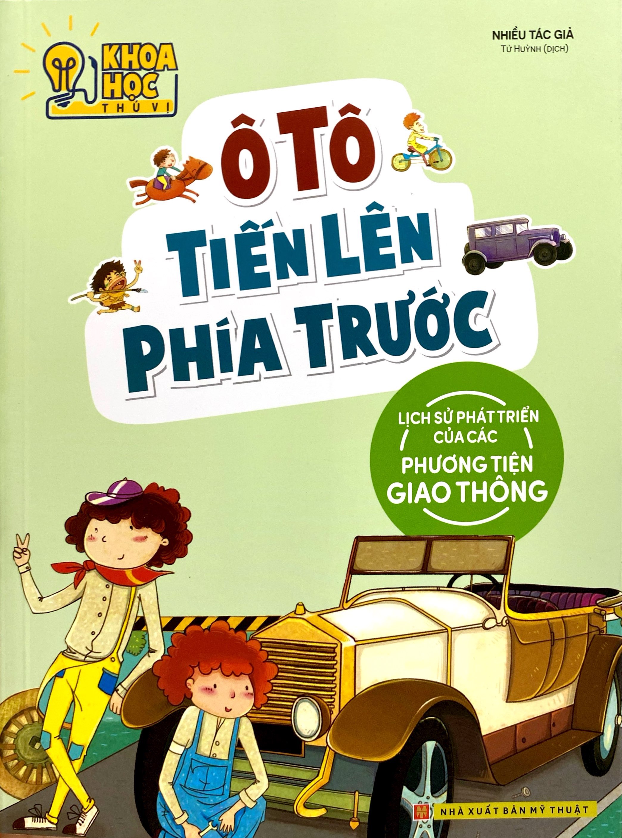 Khoa Hoc Thu Vi - O To Tien Len Phia Truoc - Lich Su Phat Trien Cua Cac Phuong Tien Giao Thong (Tai Ban 2022)