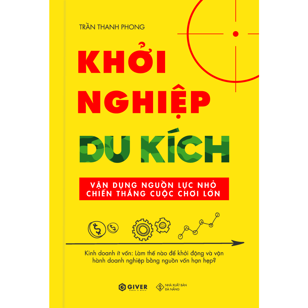 khởi nghiệp du kích - kinh doanh ít vốn - vận dụng nguồn lực nhỏ chiến thắng cuộc chơi lớn