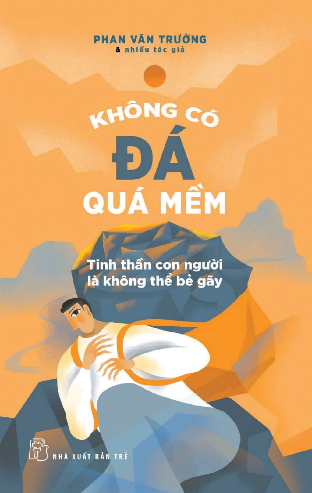không có đá quá mềm - tinh thần con người là không thể bẻ gãy