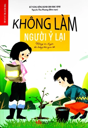 không làm người ỷ lại - những câu chuyện bồi dưỡng thói quen tốt