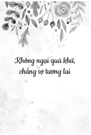 không ngại qúa khứ chẳng sợ tương lai