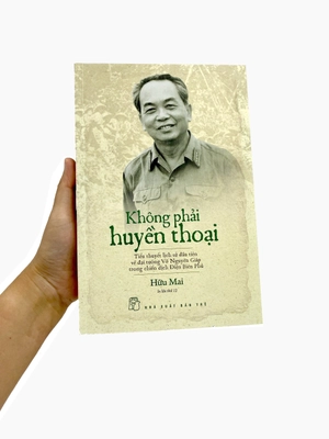 không phải huyền thoại - tiểu thuyết lịch sử đầu tiên về đại tướng võ nguyên giáp trong chiến dịch điện biên phủ (tái bản 2022)