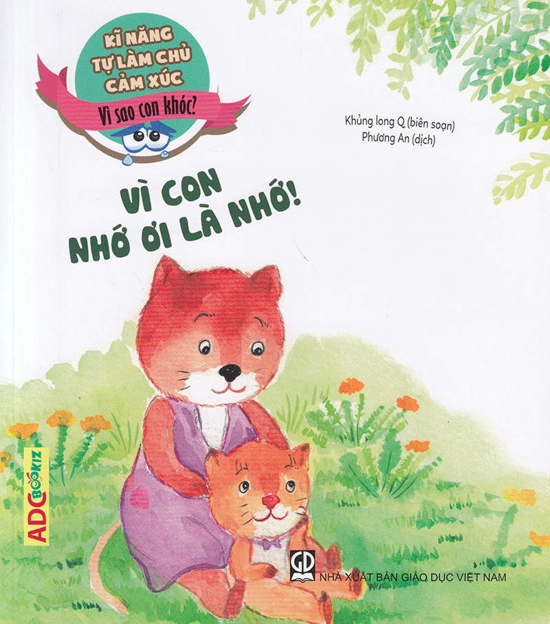 kĩ năng tự làm chủ cảm xúc - vì sao con khóc? vì con nhớ ơi là nhớ! (tái bản 2019)