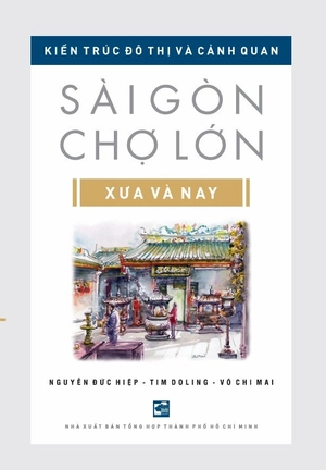 kiến trúc đô thị và cảnh quan sài gòn - chợ lớn xưa và nay (tái bản 2024)