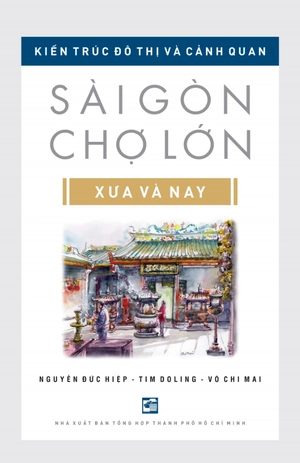 kiến trúc đô thị và cảnh quan sài gòn - chợ lớn xưa và nay (tái bản 2024)