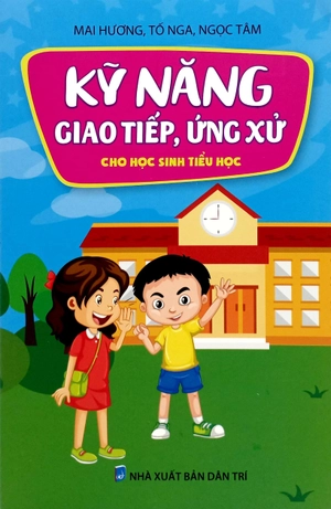 kỹ năng giao tiếp, ửng xử cho học sinh tiểu học (tái bản 2024)