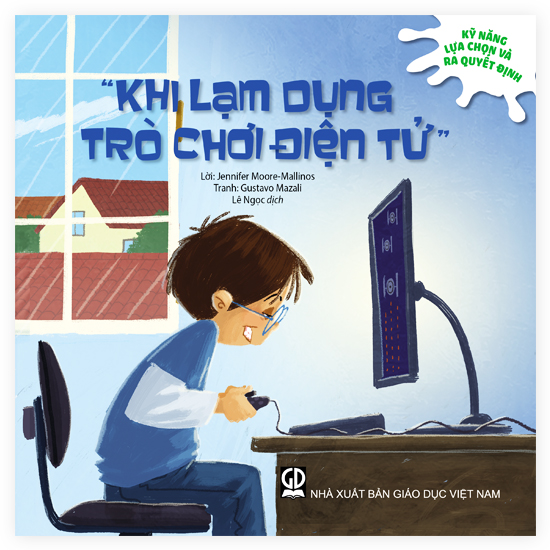 Kỹ Năng Lựa Chọn Và Ra Quyết Định - Khi Lạm Dụng Trò Chơi Điện Tử