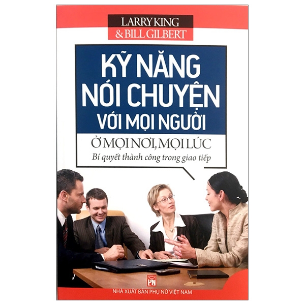 kỹ năng nói chuyện với mọi người ở mọi nơi, mọi lúc (tái bản 2023)