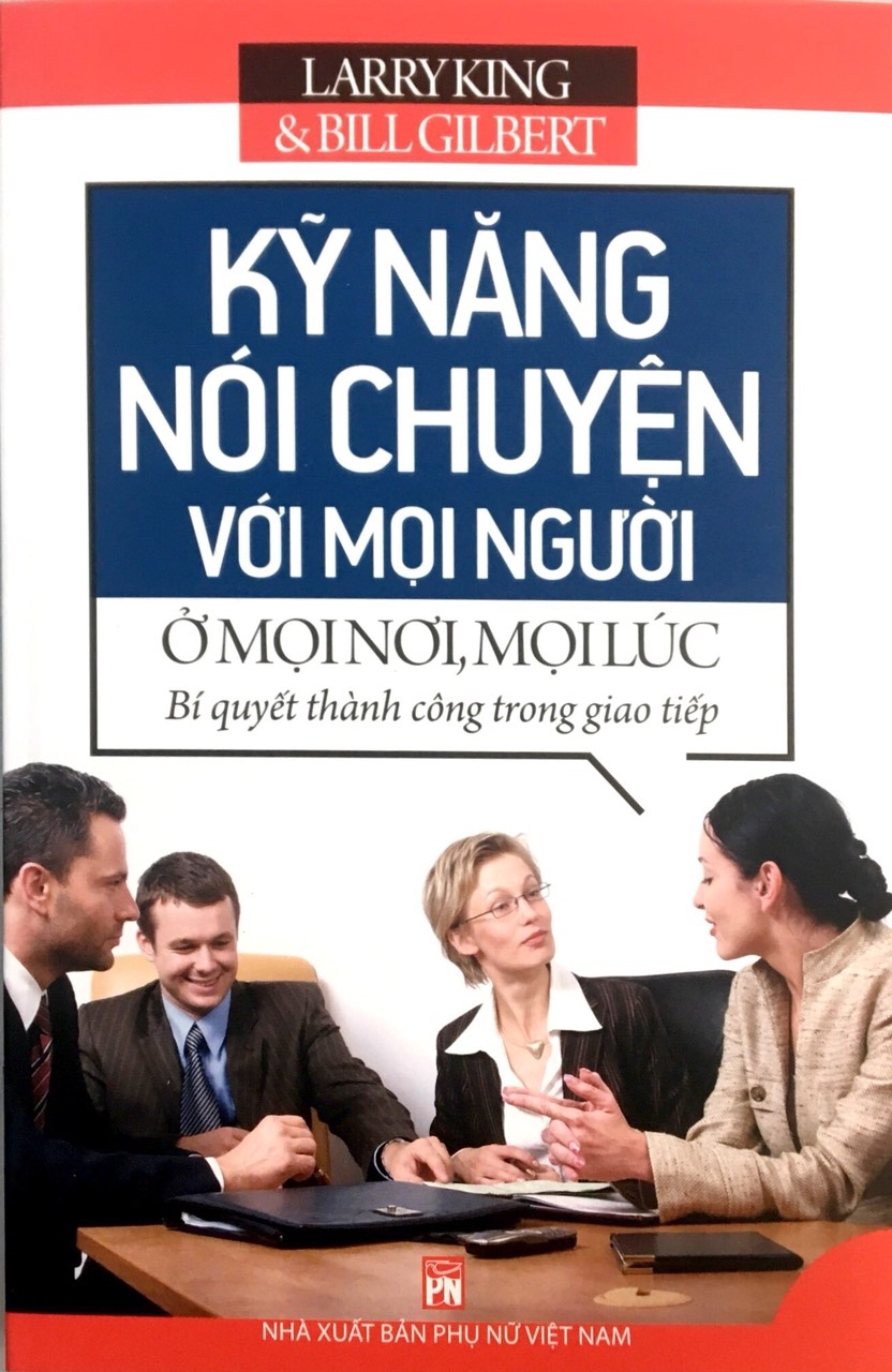 kỹ năng nói chuyện với mọi người ở mọi nơi, mọi lúc (tái bản 2023)