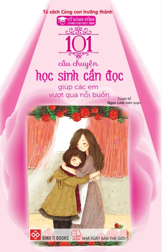 kỹ năng sống - 101 câu chuyện học sinh cần đọc giúp các em vượt qua nỗi buồn (tái bản 2024)